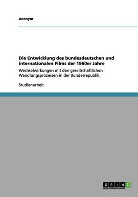 Die Entwicklung Des Bundesdeutschen Und Internationalen Films Der 1960er Jahre (Paperback)