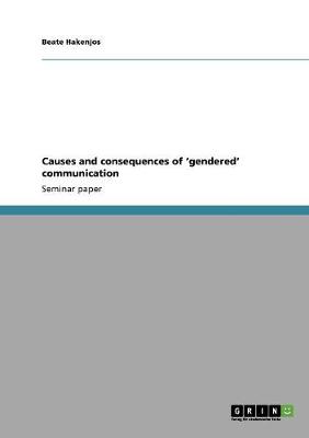 Causes and Consequences of 'gendered' Communication (Paperback)