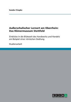Auerschulischer Lernort Am Oberrhein: Das Romermuseum Stettfeld (Paperback)