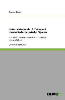 Unterrichtsstunde: Affekte Und Musikalisch-Rhetorische Figuren (Paperback)