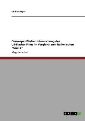Genrespezifische Untersuchung Des Us-Slasher-Films Im Vergleich Zum Italienischen Giallo (Paperback)