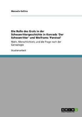 Die Rolle Des Grals in Der Schwanrittergeschichte in Konrads 'Der Schwanritter' Und Wolframs 'Parzival' (Paperback)