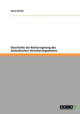 Geschichte Der Rechtsregelung Des Tschechischen Versicherungswesens (Paperback)
