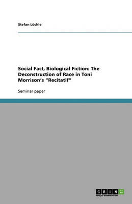 Social Fact, Biological Fiction: The Deconstruction of Race in Toni Morrison's Recitatif (Paperback)