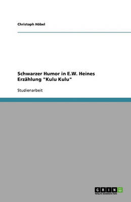 Schwarzer Humor in E.W. Heines Erzahlung "Kulu Kulu" (Paperback)