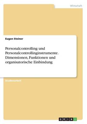 Personalcontrolling Und Personalcontrollinginstrumente. Dimensionen, Funktionen Und Organisatorische Einbindung (Paperback)