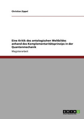 Eine Kritik Des Ontologischen Weltbildes. Das Komplementaritatsprinzip in Der Quantenmechanik (Paperback)