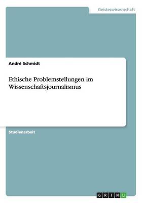 Ethische Problemstellungen Im Wissenschaftsjournalismus (Paperback)
