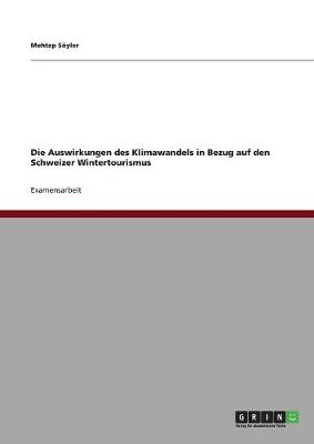 Die Auswirkungen Des Klimawandels in Bezug Auf Den Schweizer Wintertourismus (Paperback)