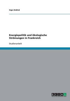 Energiepolitik Und Okologische Stromungen in Frankreich (Paperback)