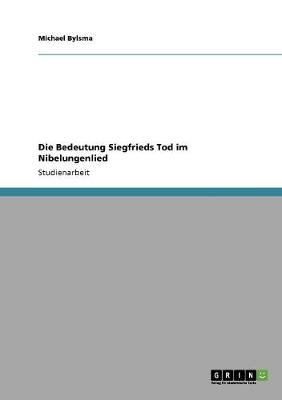 Die Bedeutung Siegfrieds Tod Im Nibelungenlied (Paperback)