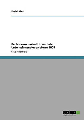 Rechtsformneutralitat Nach Der Unternehmensteuerreform 2008 (Paperback)