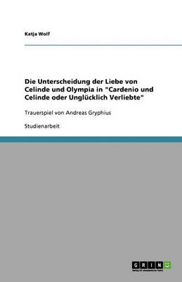 Die Unterscheidung Der Liebe Von Celinde Und Olympia in Cardenio Und Celinde Oder Unglucklich Verliebte (Paperback)