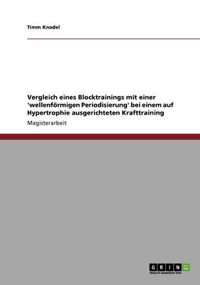 Krafttraining Mit Hypertrophie. Vergleich Eines Blocktrainings Mit Einer 'Wellenformigen Periodisierung' (Paperback)