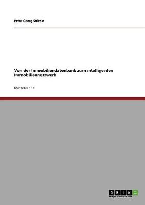 Von Der Immobiliendatenbank Zum Intelligenten Immobiliennetzwerk (Paperback)