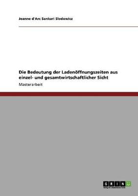 Die Bedeutung Der Laden ffnungszeiten Aus Einzel- Und Gesamtwirtschaftlicher Sicht (Paperback)