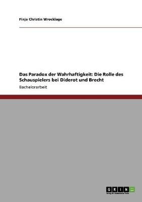 Das Paradox Der Wahrhaftigkeit: Die Rolle Des Schauspielers Bei Diderot Und Brecht (Paperback)
