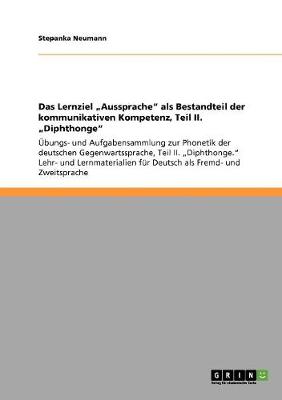Das Lernziel "Aussprache" ALS Bestandteil Der Kommunikativen Kompetenz, Teil II. "Diphthonge" (Paperback)