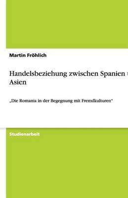 Handelsbeziehung Zwischen Spanien Und Asien (Paperback)