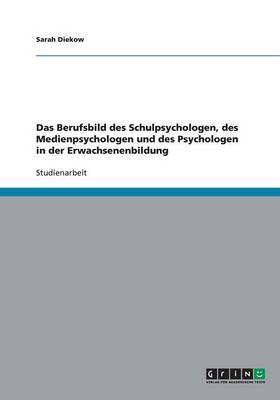 Das Berufsbild Des Schulpsychologen, Des Medienpsychologen Und Des Psychologen in Der Erwachsenenbildung (Paperback)