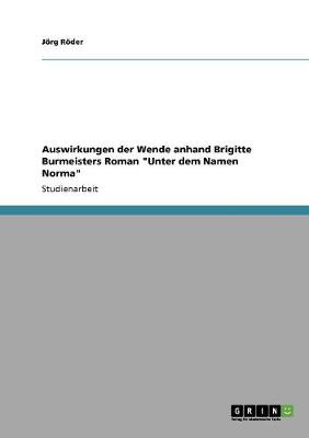 Auswirkungen Der Wende Anhand Brigitte Burmeisters Roman Unter Dem Namen Norma (Paperback)