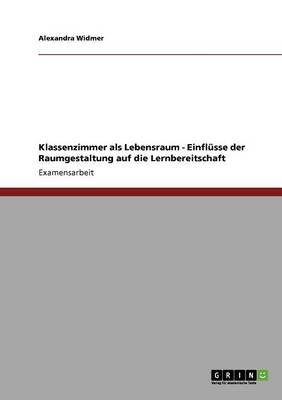 Klassenzimmer ALS Lebensraum: Einflusse Der Raumgestaltung Auf Die Lernbereitschaft (Paperback)