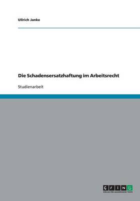 Die Schadensersatzhaftung Im Arbeitsrecht (Paperback)