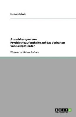 Auswirkungen Von Psychiatrieaufenthalte Auf Das Verhalten Von Erstpatienten (Paperback)
