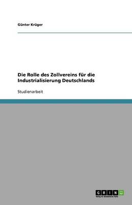 Die Rolle Des Zollvereins Fur Die Industrialisierung Deutschlands (Paperback)