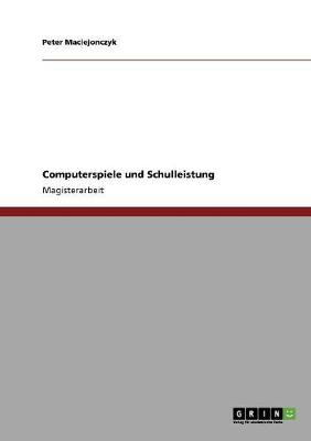 Computerspiele Und Schulleistung (Paperback)