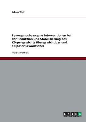 Bewegungsbezogene Interventionen Bei Der Reduktion Und Stabilisierung Des Korpergewichts Ubergewichtiger Und Adiposer Erwachsener (Paperback)