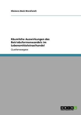 Raumliche Auswirkungen Des Betriebsformenwandels Im Lebensmitteleinzelhandel (Paperback)