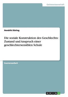 Die Soziale Konstruktion Des Geschlechts: Zustand Und Anspruch Einer Geschlechtersensiblen Schule (Paperback)