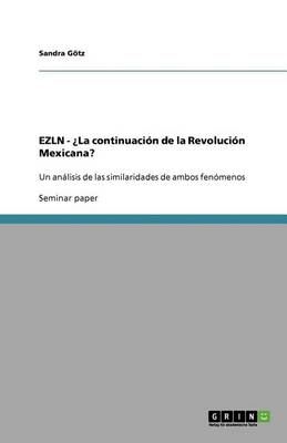 Ezln - La Continuacion de la Revolucion Mexicana? (Paperback)