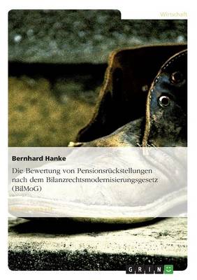 Die Bewertung Von Pensionsr ckstellungen Nach Dem Bilanzrechtsmodernisierungsgesetz (Bilmog) (Paperback)