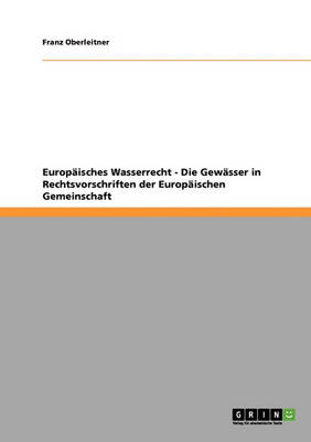 Europaisches Wasserrecht - Die Gewasser in Rechtsvorschriften Der Europaischen Gemeinschaft (Paperback)