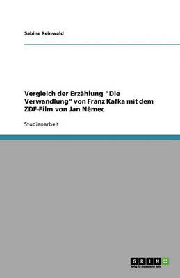 Vergleich Der Erzahlung "Die Verwandlung" Von Franz Kafka Mit Dem Zdf-Film Von Jan Nemec (Paperback)