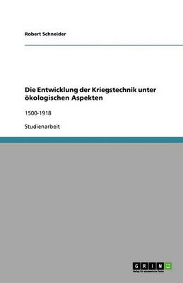 Die Entwicklung Der Kriegstechnik Unter Okologischen Aspekten (Paperback)
