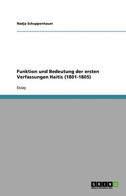 Funktion Und Bedeutung Der Ersten Verfassungen Haitis (1801-1805) (Paperback)