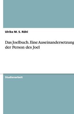 Das Joelbuch. Eine Auseinandersetzung Mit Der Person Des Joel (Paperback)