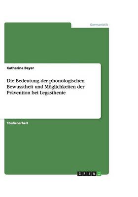 Die Bedeutung Der Phonologischen Bewusstheit Und Moglichkeiten Der Pravention Bei Legasthenie (Paperback)