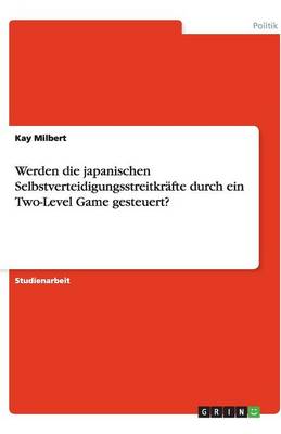 Werden Die Japanischen Selbstverteidigungsstreitkrafte Durch Ein Two-Level Game Gesteuert? (Paperback)