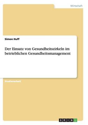 Der Einsatz Von Gesundheitszirkeln Im Betrieblichen Gesundheitsmanagement (Paperback)