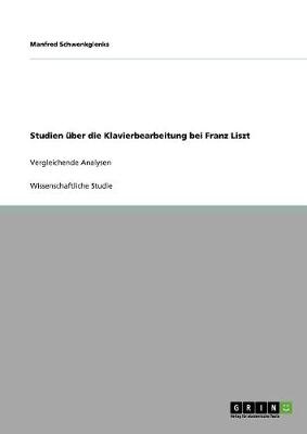 Studien Uber Die Klavierbearbeitung Bei Franz Liszt (Paperback)