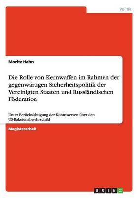 Die Rolle Von Kernwaffen Im Rahmen Der Gegenwartigen Sicherheitspolitik Der Vereinigten Staaten Und Russlandischen Foderation (Paperback)