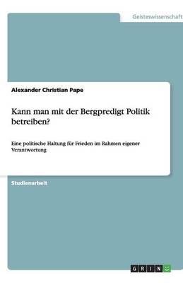 Kann Man Mit Der Bergpredigt Politik Betreiben? (Paperback)