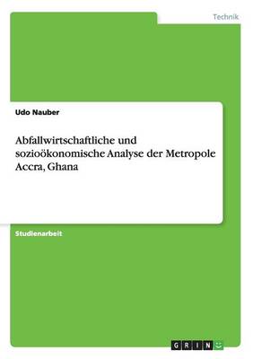 Abfallwirtschaftliche Und Sozio konomische Analyse Der Metropole Accra, Ghana (Paperback)