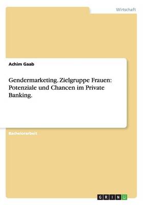 Gendermarketing. Zielgruppe Frauen: Potenziale Und Chancen Im Private Banking. (Paperback)