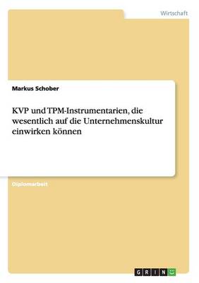Die Wirkungsweisen Der Kvp Und Tpm-Instrumentarien Auf Die Unternehmenskultur (Paperback)