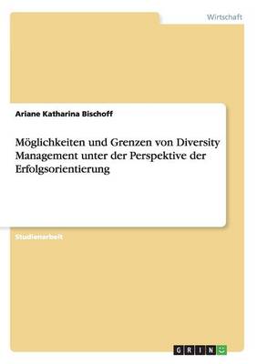 Moglichkeiten Und Grenzen Von Diversity Management Unter Der Perspektive Der Erfolgsorientierung (Paperback)